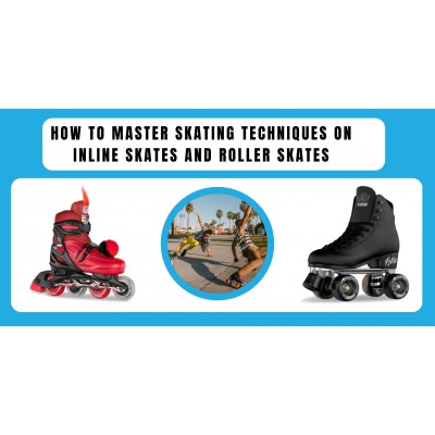 How to Master Skating Techniques on Inline Skates and Roller Skates